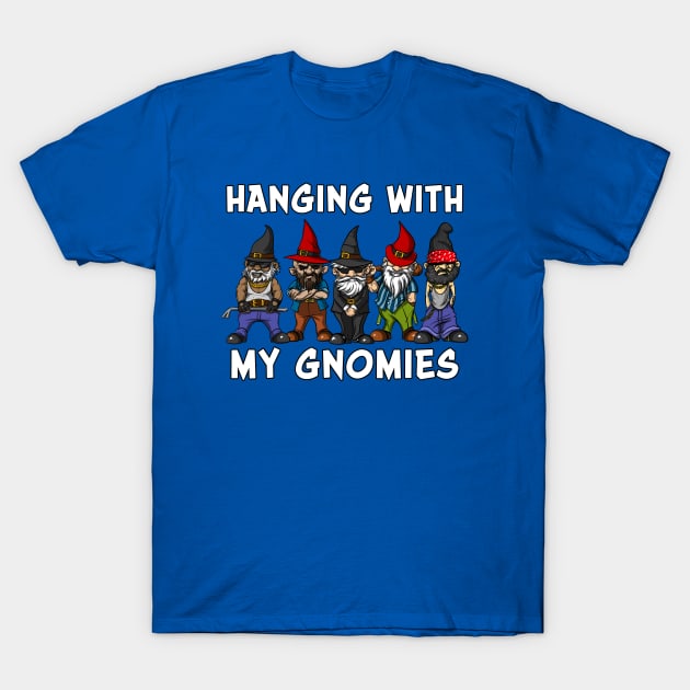 Hanging With My Gnomies Garden Dwarves T-Shirt by underheaven